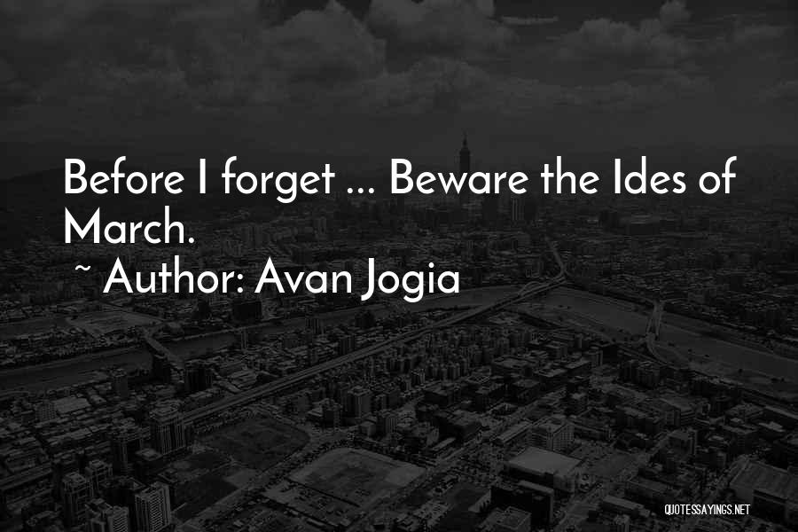 Avan Jogia Quotes: Before I Forget ... Beware The Ides Of March.