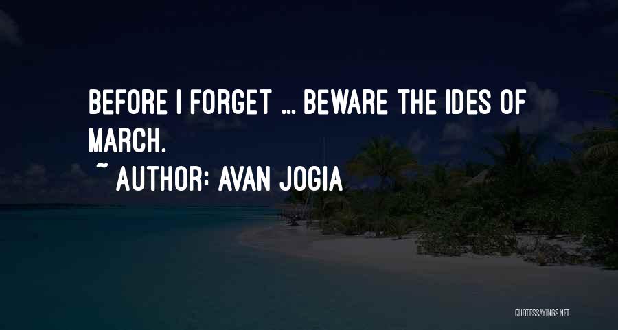 Avan Jogia Quotes: Before I Forget ... Beware The Ides Of March.