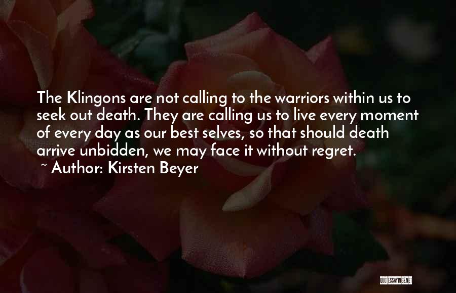 Kirsten Beyer Quotes: The Klingons Are Not Calling To The Warriors Within Us To Seek Out Death. They Are Calling Us To Live