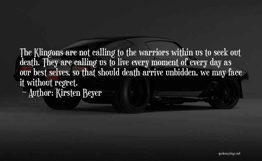 Kirsten Beyer Quotes: The Klingons Are Not Calling To The Warriors Within Us To Seek Out Death. They Are Calling Us To Live
