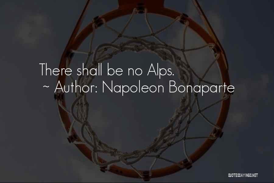 Napoleon Bonaparte Quotes: There Shall Be No Alps.