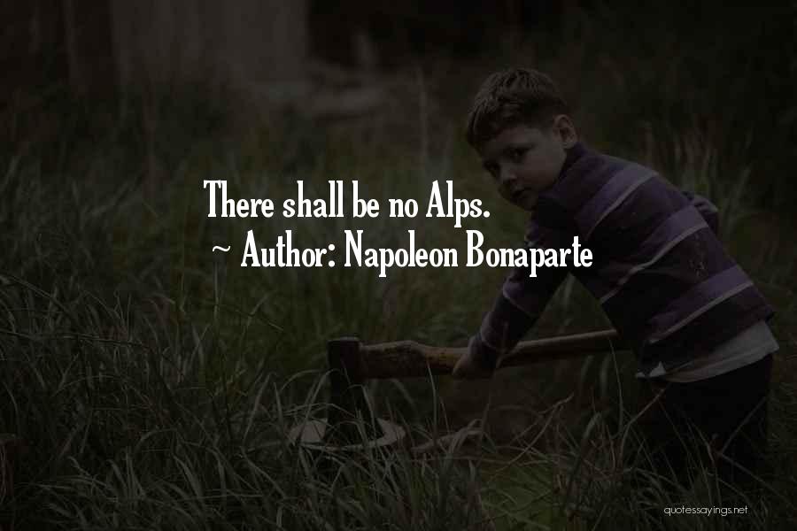 Napoleon Bonaparte Quotes: There Shall Be No Alps.