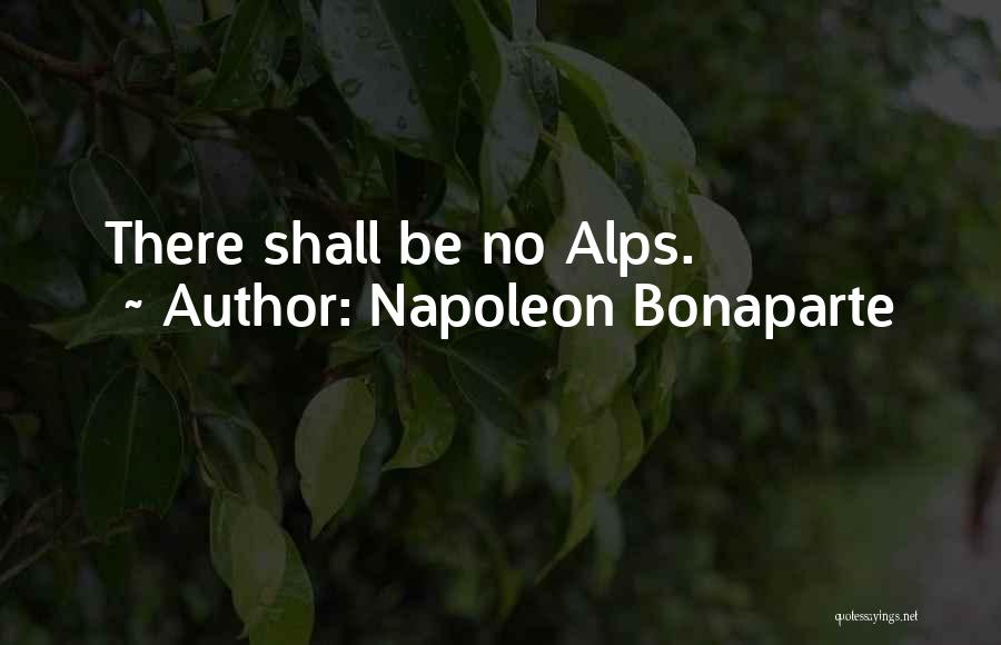 Napoleon Bonaparte Quotes: There Shall Be No Alps.