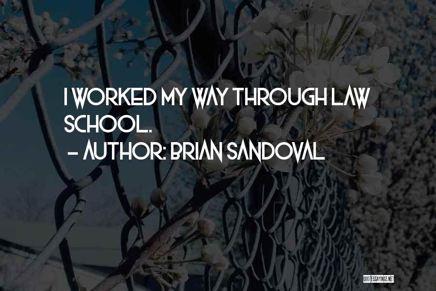 Brian Sandoval Quotes: I Worked My Way Through Law School.