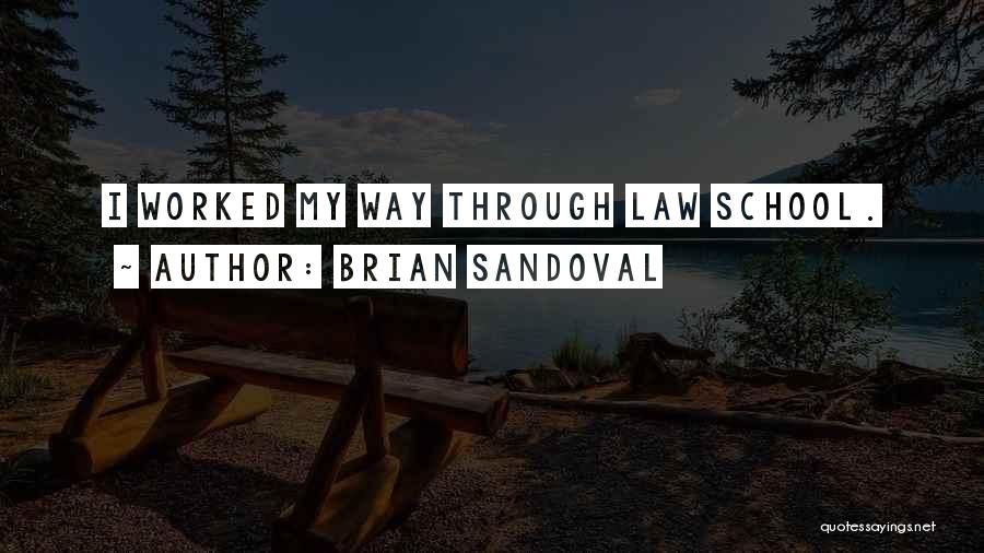 Brian Sandoval Quotes: I Worked My Way Through Law School.