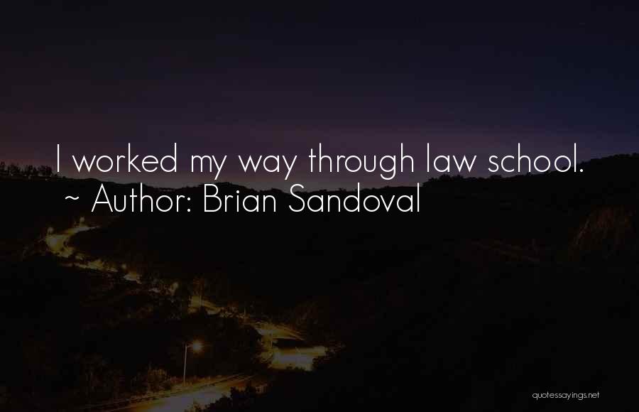 Brian Sandoval Quotes: I Worked My Way Through Law School.