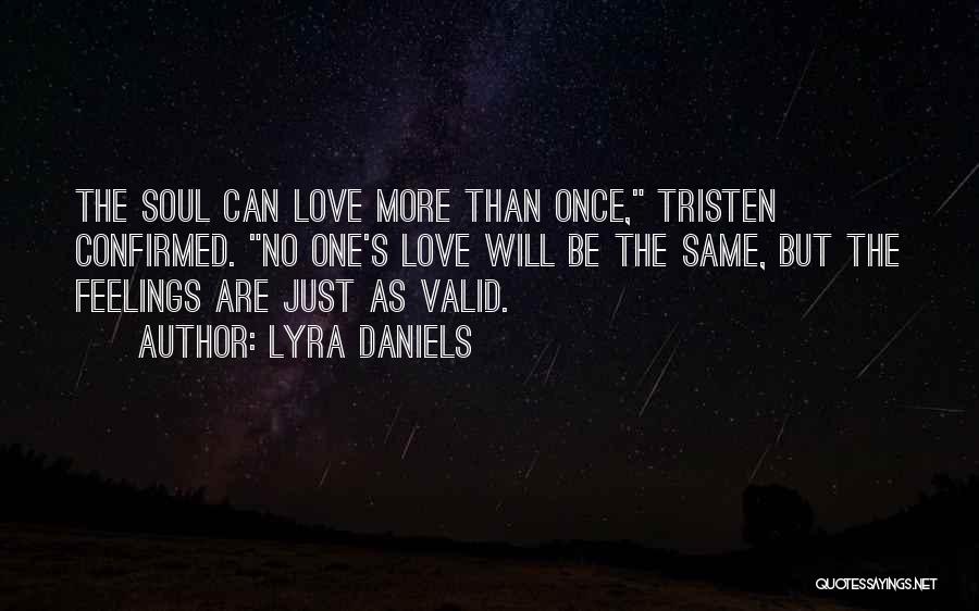 Lyra Daniels Quotes: The Soul Can Love More Than Once, Tristen Confirmed. No One's Love Will Be The Same, But The Feelings Are