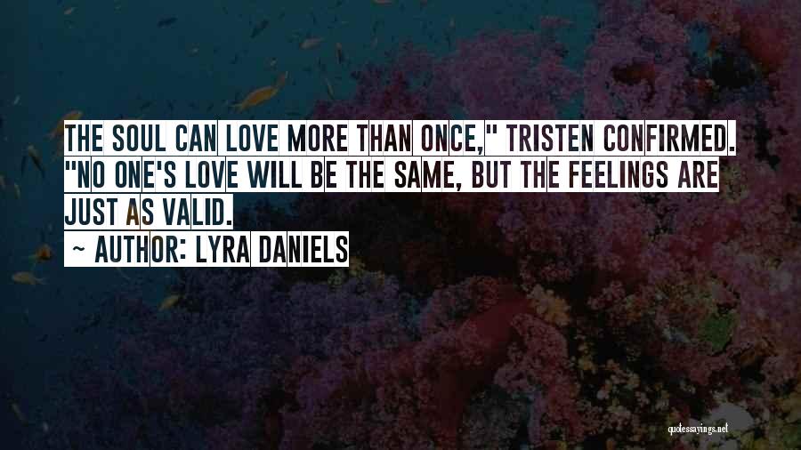 Lyra Daniels Quotes: The Soul Can Love More Than Once, Tristen Confirmed. No One's Love Will Be The Same, But The Feelings Are
