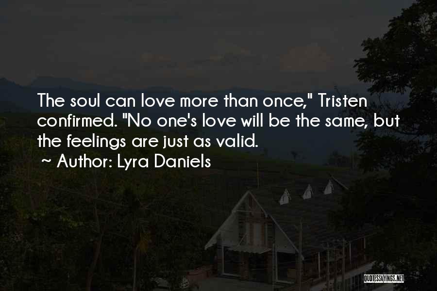 Lyra Daniels Quotes: The Soul Can Love More Than Once, Tristen Confirmed. No One's Love Will Be The Same, But The Feelings Are