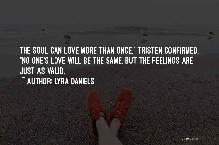 Lyra Daniels Quotes: The Soul Can Love More Than Once, Tristen Confirmed. No One's Love Will Be The Same, But The Feelings Are