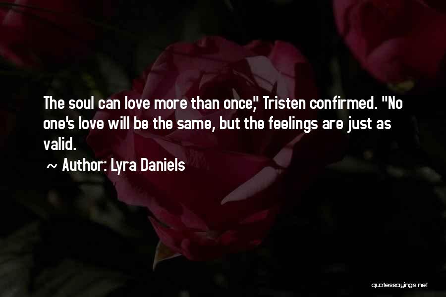 Lyra Daniels Quotes: The Soul Can Love More Than Once, Tristen Confirmed. No One's Love Will Be The Same, But The Feelings Are