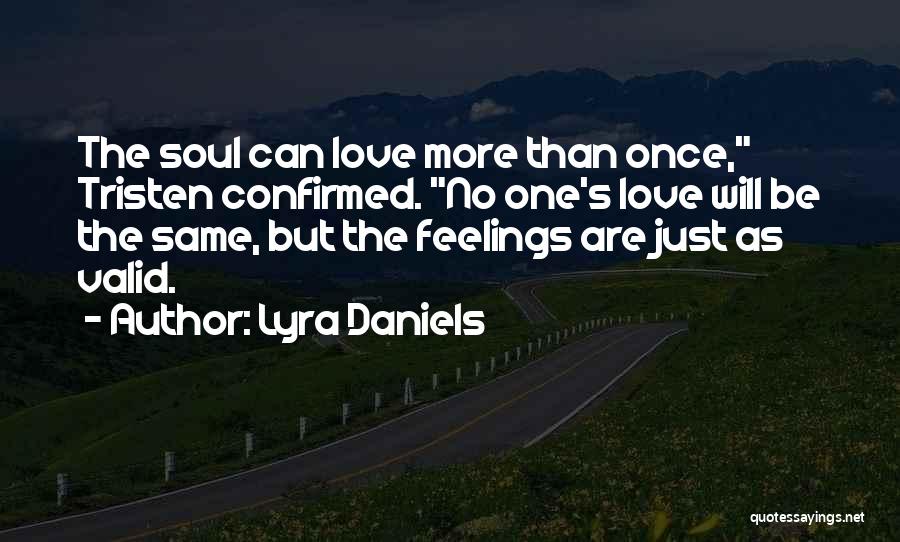 Lyra Daniels Quotes: The Soul Can Love More Than Once, Tristen Confirmed. No One's Love Will Be The Same, But The Feelings Are