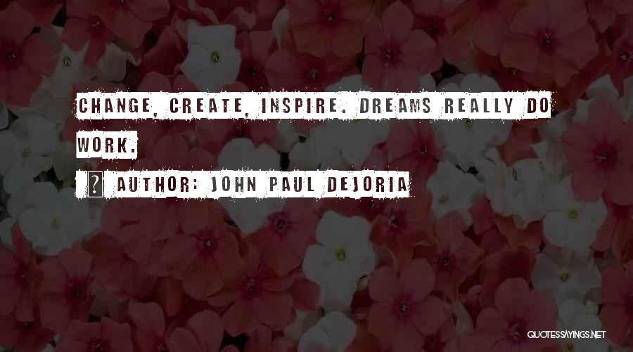 John Paul DeJoria Quotes: Change, Create, Inspire. Dreams Really Do Work.