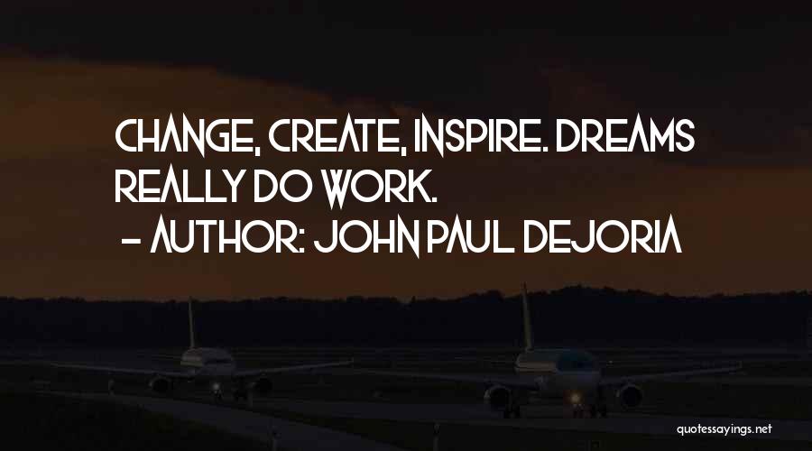 John Paul DeJoria Quotes: Change, Create, Inspire. Dreams Really Do Work.