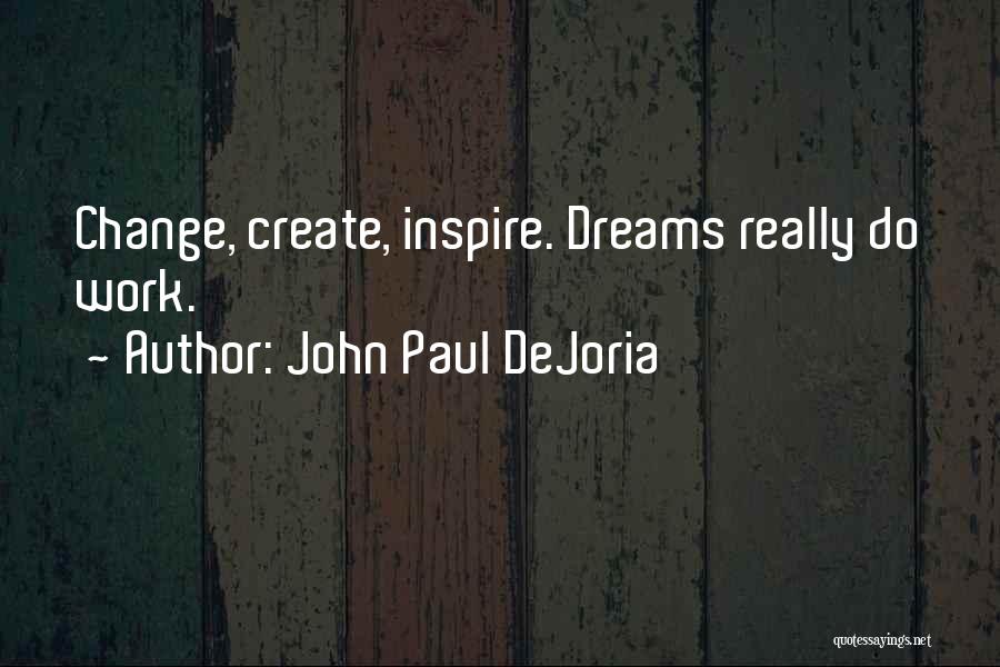 John Paul DeJoria Quotes: Change, Create, Inspire. Dreams Really Do Work.