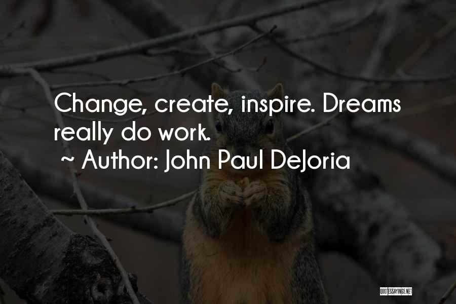 John Paul DeJoria Quotes: Change, Create, Inspire. Dreams Really Do Work.