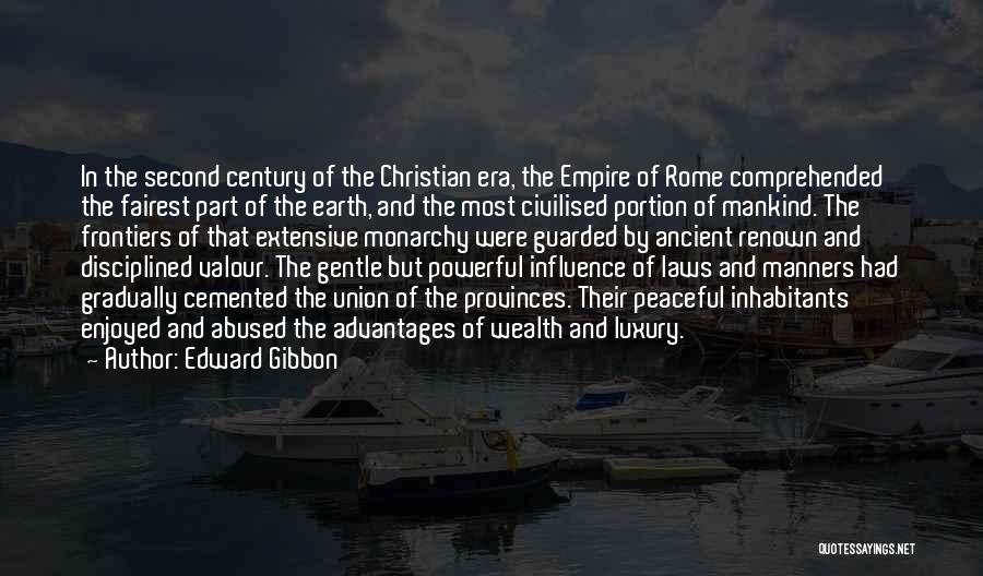 Edward Gibbon Quotes: In The Second Century Of The Christian Era, The Empire Of Rome Comprehended The Fairest Part Of The Earth, And