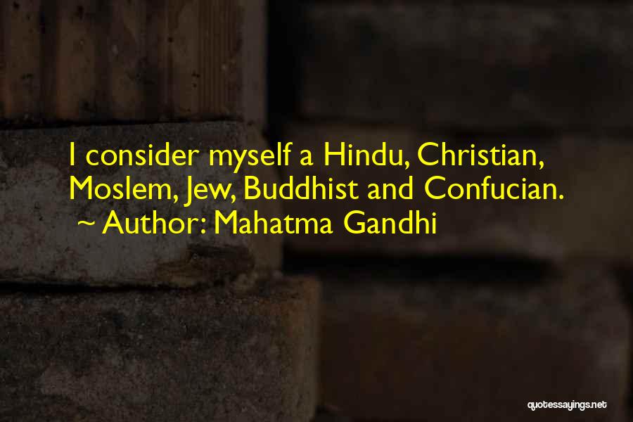 Mahatma Gandhi Quotes: I Consider Myself A Hindu, Christian, Moslem, Jew, Buddhist And Confucian.