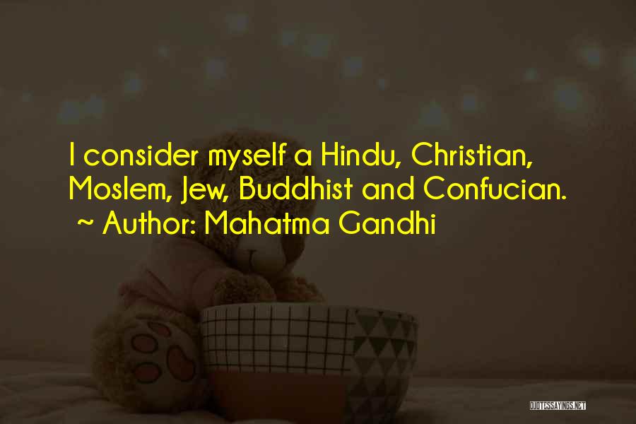 Mahatma Gandhi Quotes: I Consider Myself A Hindu, Christian, Moslem, Jew, Buddhist And Confucian.