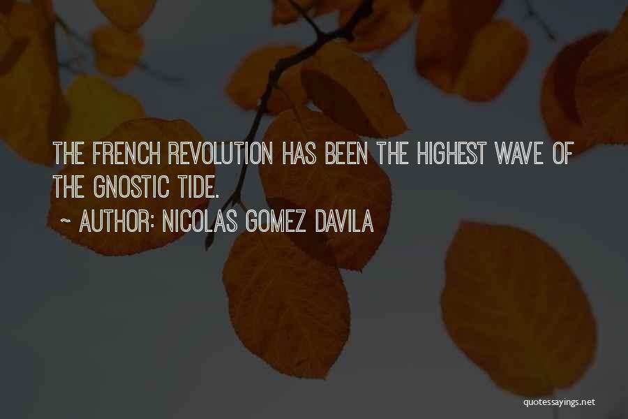Nicolas Gomez Davila Quotes: The French Revolution Has Been The Highest Wave Of The Gnostic Tide.