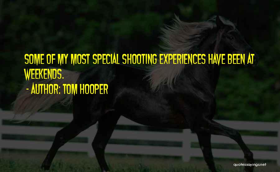 Tom Hooper Quotes: Some Of My Most Special Shooting Experiences Have Been At Weekends.