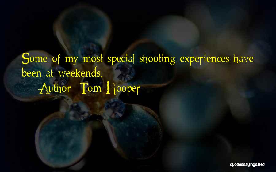 Tom Hooper Quotes: Some Of My Most Special Shooting Experiences Have Been At Weekends.