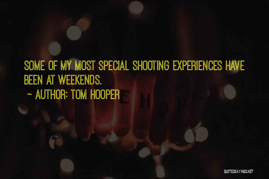 Tom Hooper Quotes: Some Of My Most Special Shooting Experiences Have Been At Weekends.