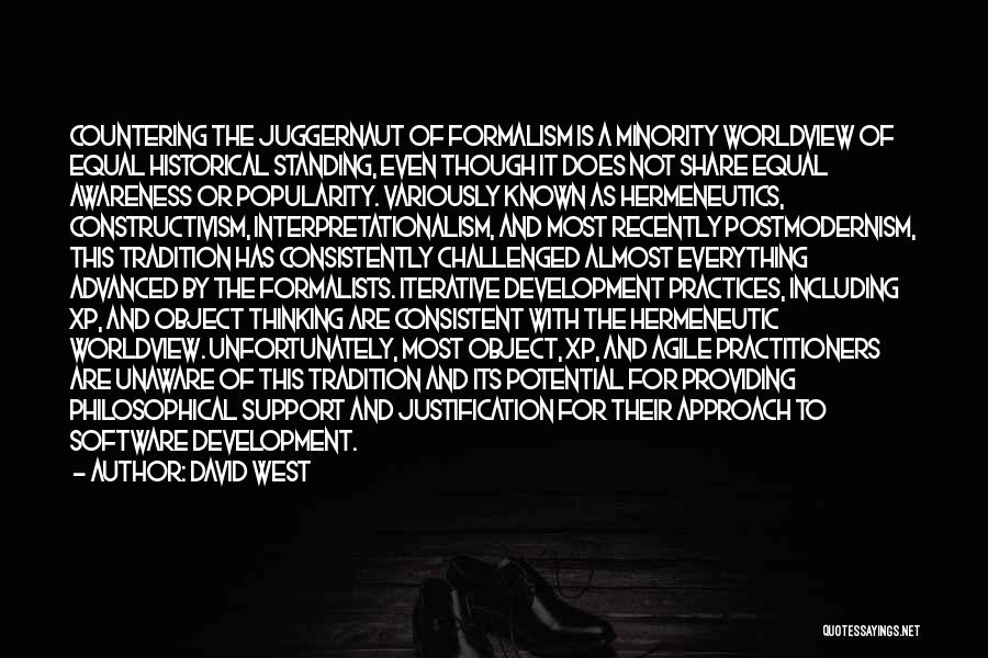 David West Quotes: Countering The Juggernaut Of Formalism Is A Minority Worldview Of Equal Historical Standing, Even Though It Does Not Share Equal