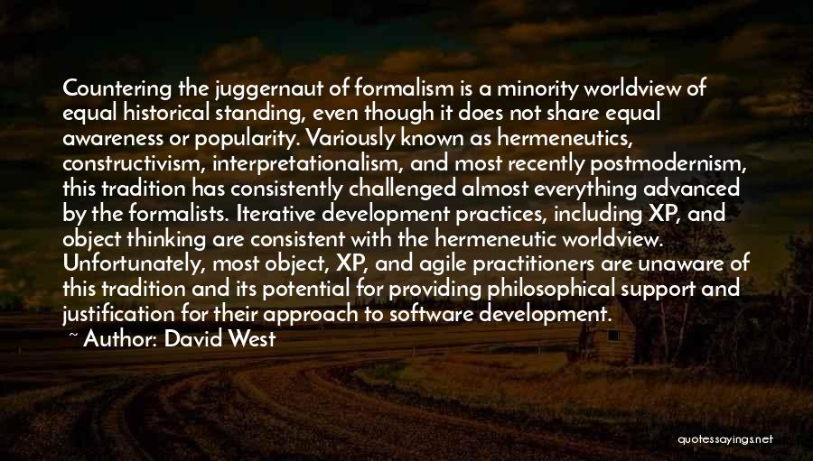 David West Quotes: Countering The Juggernaut Of Formalism Is A Minority Worldview Of Equal Historical Standing, Even Though It Does Not Share Equal