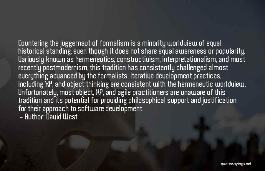 David West Quotes: Countering The Juggernaut Of Formalism Is A Minority Worldview Of Equal Historical Standing, Even Though It Does Not Share Equal