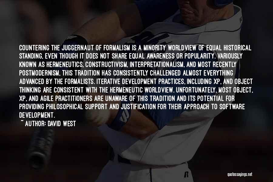 David West Quotes: Countering The Juggernaut Of Formalism Is A Minority Worldview Of Equal Historical Standing, Even Though It Does Not Share Equal