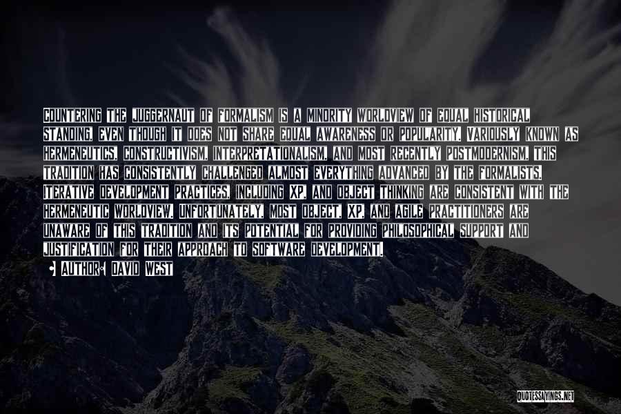 David West Quotes: Countering The Juggernaut Of Formalism Is A Minority Worldview Of Equal Historical Standing, Even Though It Does Not Share Equal