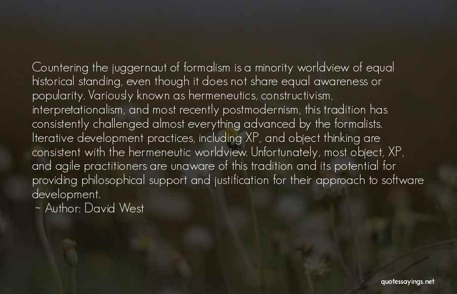 David West Quotes: Countering The Juggernaut Of Formalism Is A Minority Worldview Of Equal Historical Standing, Even Though It Does Not Share Equal