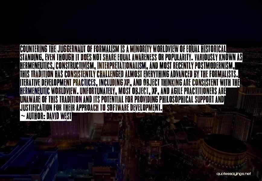 David West Quotes: Countering The Juggernaut Of Formalism Is A Minority Worldview Of Equal Historical Standing, Even Though It Does Not Share Equal