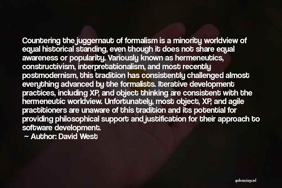 David West Quotes: Countering The Juggernaut Of Formalism Is A Minority Worldview Of Equal Historical Standing, Even Though It Does Not Share Equal