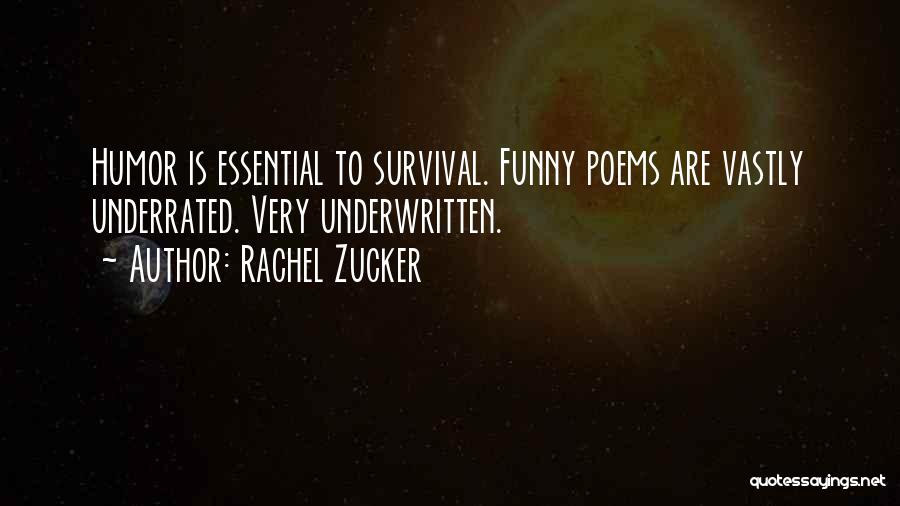 Rachel Zucker Quotes: Humor Is Essential To Survival. Funny Poems Are Vastly Underrated. Very Underwritten.