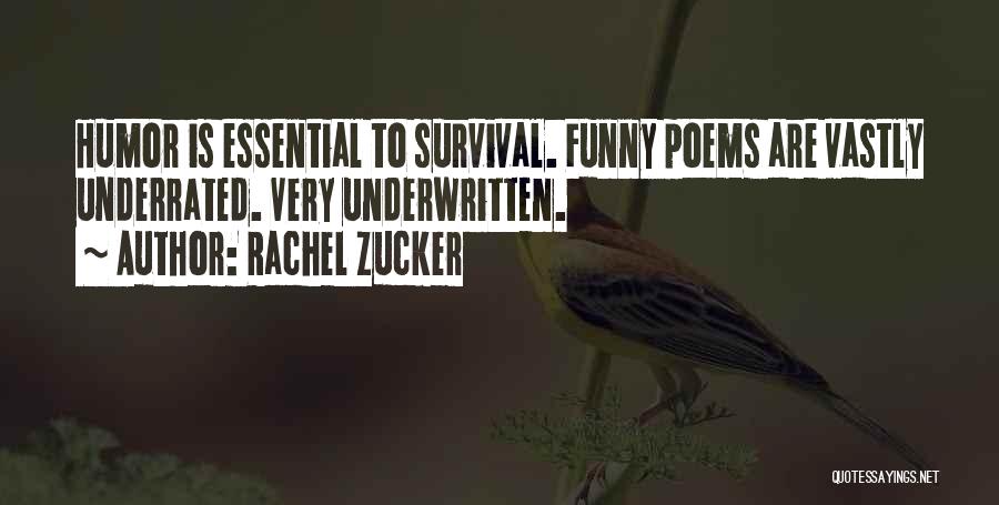 Rachel Zucker Quotes: Humor Is Essential To Survival. Funny Poems Are Vastly Underrated. Very Underwritten.