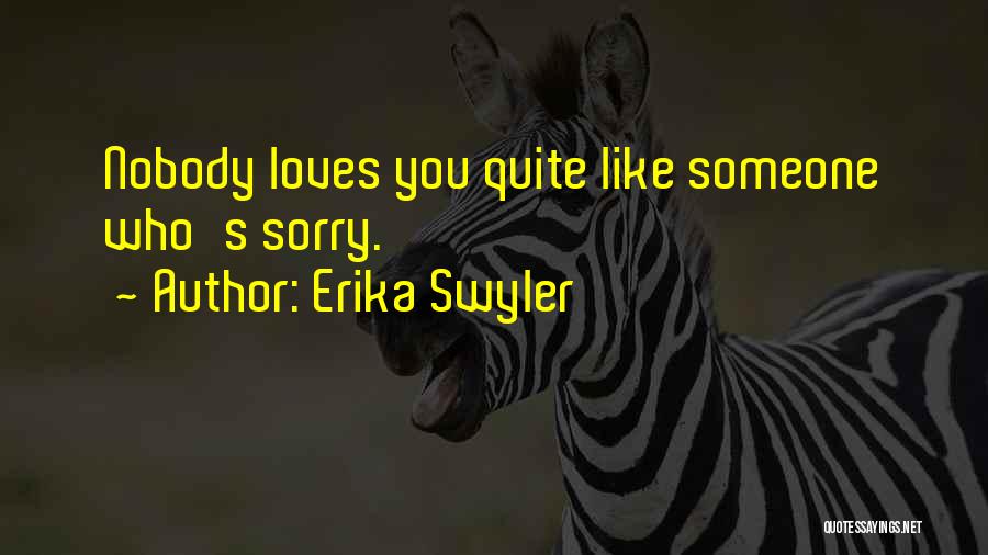 Erika Swyler Quotes: Nobody Loves You Quite Like Someone Who's Sorry.