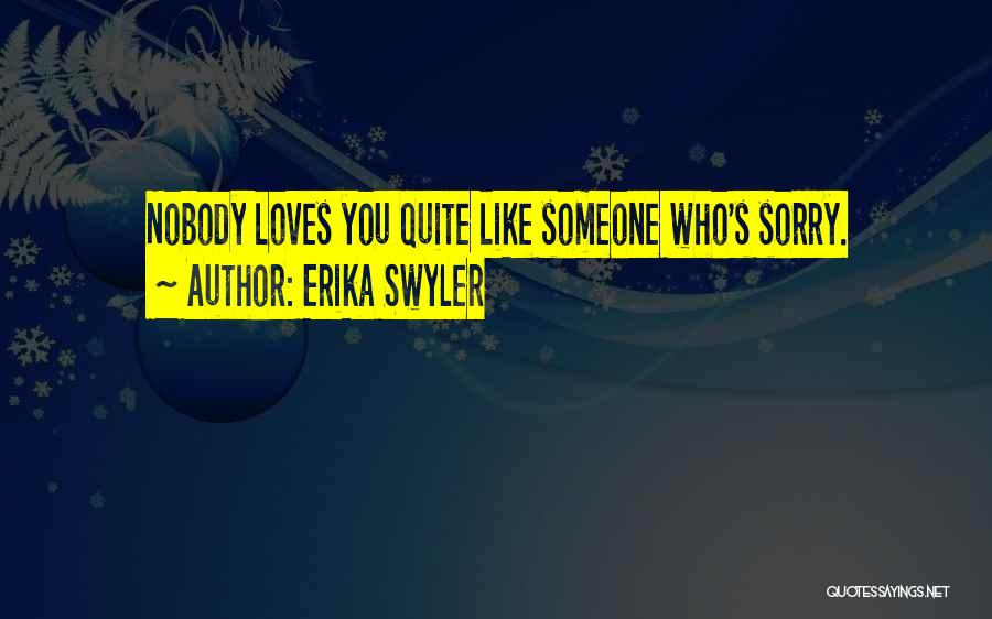 Erika Swyler Quotes: Nobody Loves You Quite Like Someone Who's Sorry.