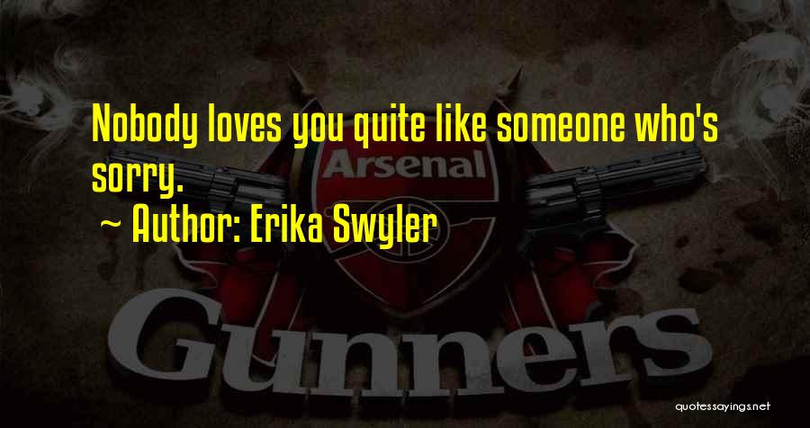 Erika Swyler Quotes: Nobody Loves You Quite Like Someone Who's Sorry.