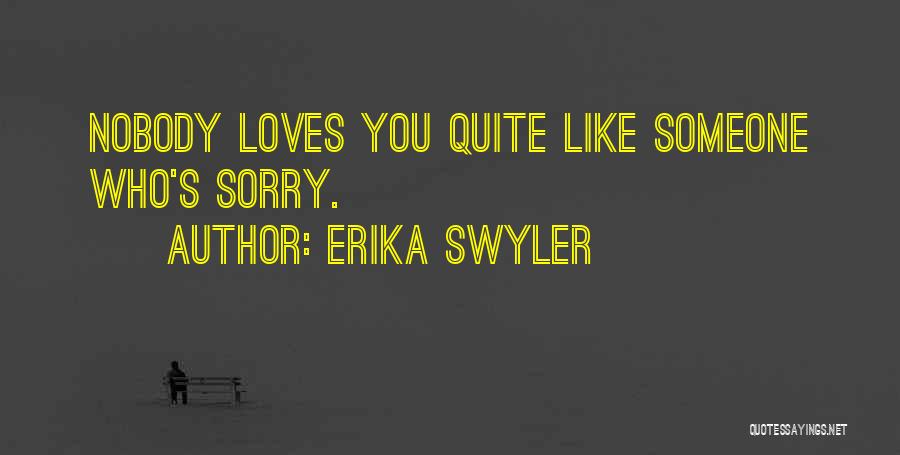 Erika Swyler Quotes: Nobody Loves You Quite Like Someone Who's Sorry.