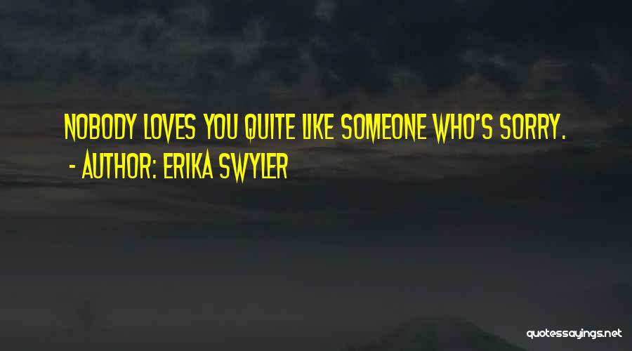 Erika Swyler Quotes: Nobody Loves You Quite Like Someone Who's Sorry.