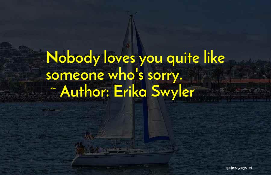 Erika Swyler Quotes: Nobody Loves You Quite Like Someone Who's Sorry.