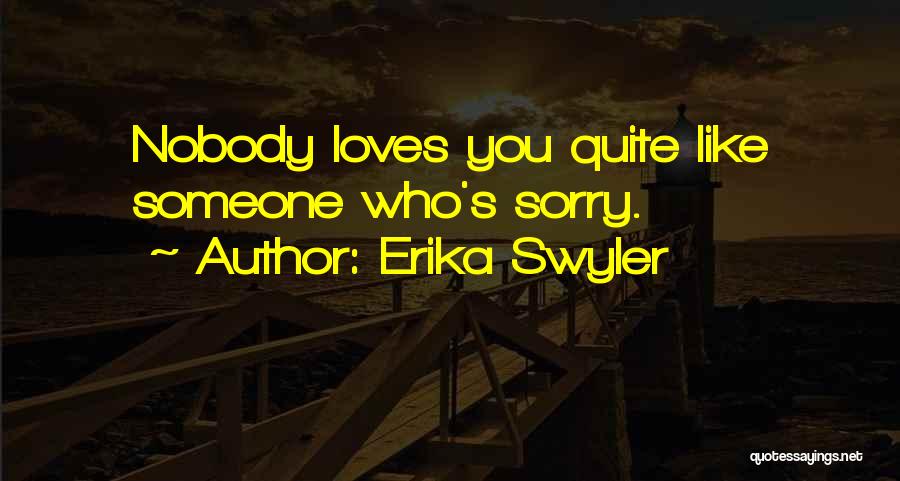 Erika Swyler Quotes: Nobody Loves You Quite Like Someone Who's Sorry.