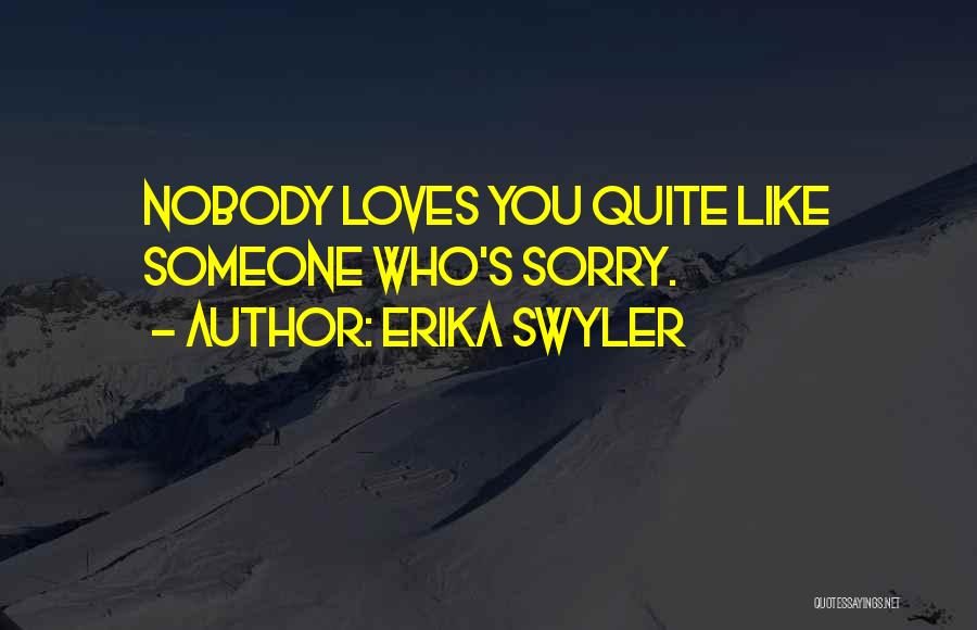 Erika Swyler Quotes: Nobody Loves You Quite Like Someone Who's Sorry.