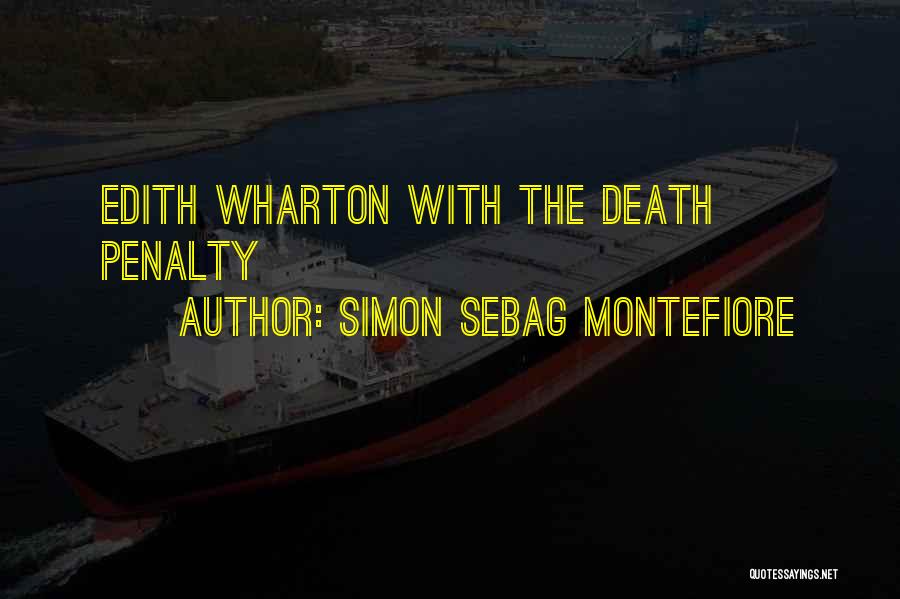 Simon Sebag Montefiore Quotes: Edith Wharton With The Death Penalty