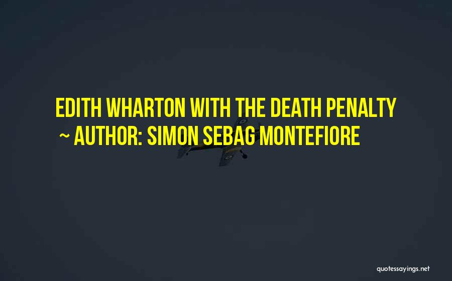 Simon Sebag Montefiore Quotes: Edith Wharton With The Death Penalty