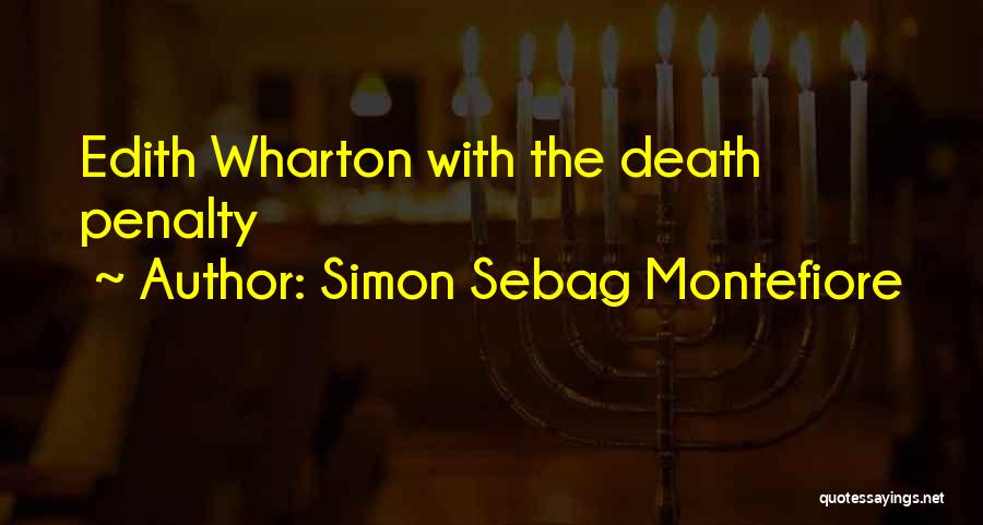 Simon Sebag Montefiore Quotes: Edith Wharton With The Death Penalty