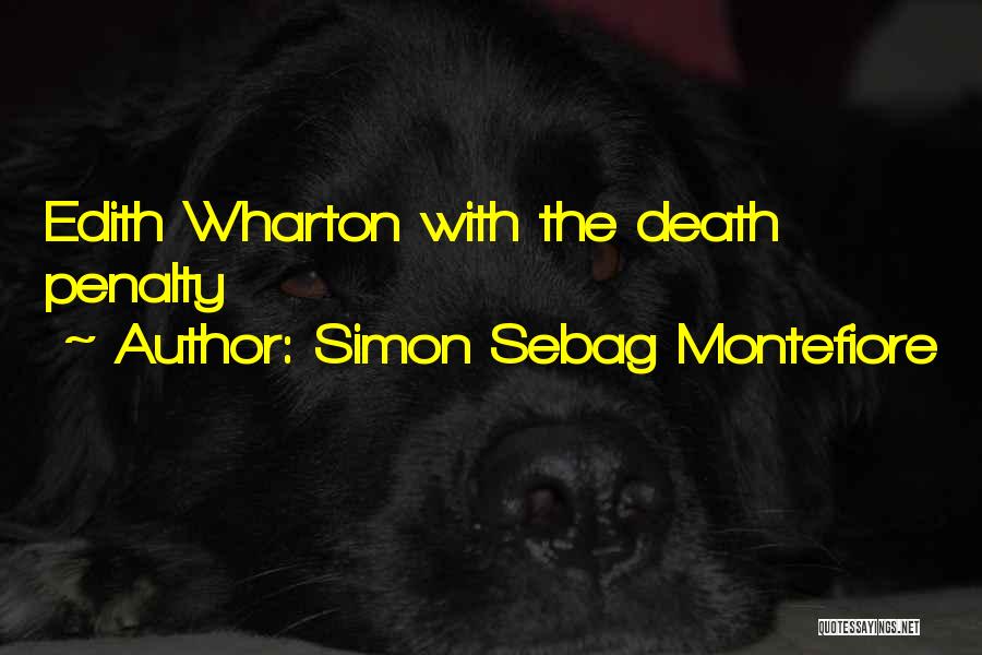 Simon Sebag Montefiore Quotes: Edith Wharton With The Death Penalty