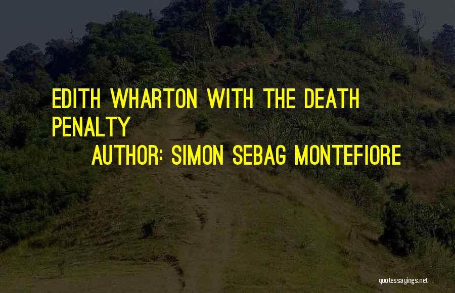 Simon Sebag Montefiore Quotes: Edith Wharton With The Death Penalty